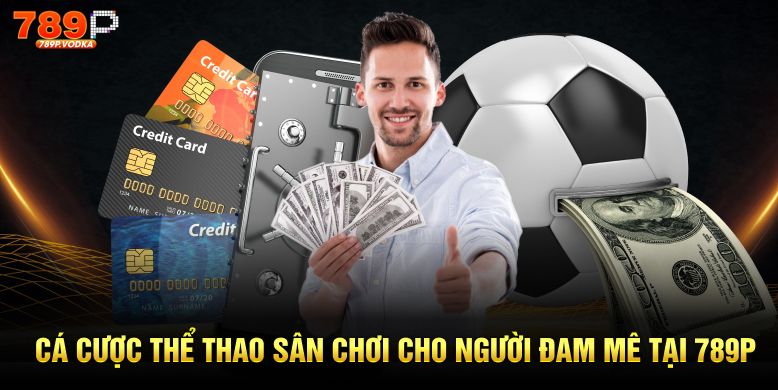 Cá cược thể thao sân chơi cho người đam mê tại 789P