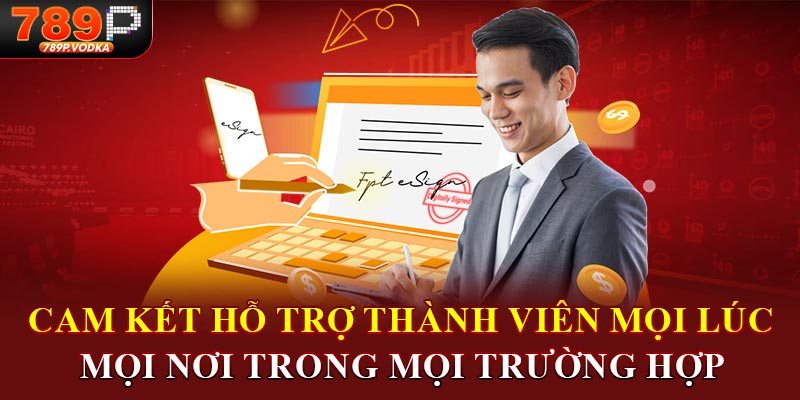 Cam kết hỗ trợ thành viên mọi lúc mọi nơi trong mọi trường hợp