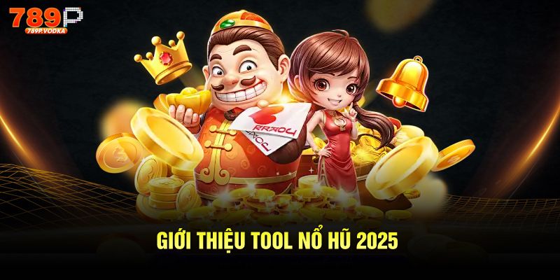 Giới thiệu tool nổ hũ 2025