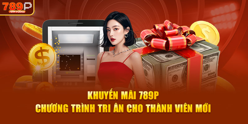 Khuyến mãi 789p chương trình tri ân cho thành viên mới