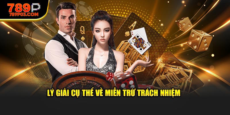 Lý giải cụ thể về miễn trừ trách nhiệm