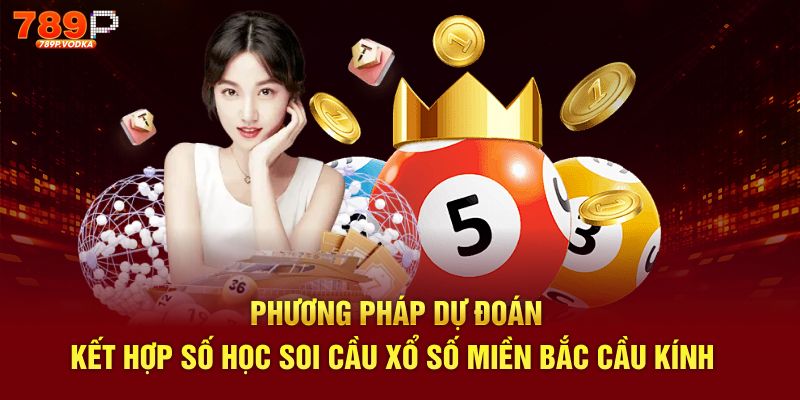 Phương pháp dự đoán kết hợp số học soi cầu xổ số miền bắc cầu kính 