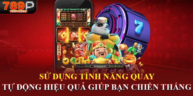 Sử dụng tính năng quay tự động hiệu quả giúp bạn chiến thắng