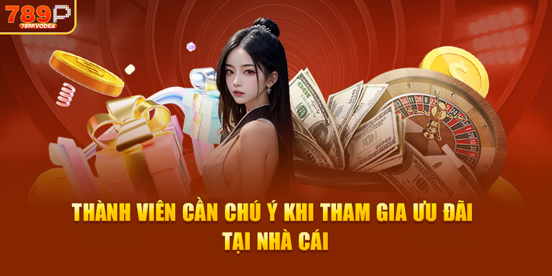 Thành viên cần chú ý khi tham gia nhận ưu đãi tại nhà cái