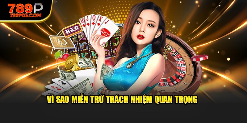 Vì sao miễn trừ trách nhiệm quan trọng?