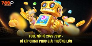 Tool nổ hũ 2025 789p bí kíp chinh phục giải thưởng lớn