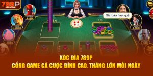 Xóc đĩa 789p cổng game cá cược đỉnh cao thắng lớn mỗi ngày